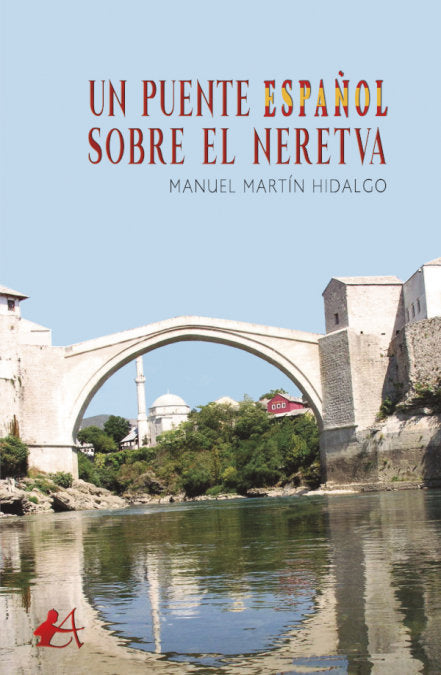 Un puente español sobre el Neretva, de Martín Hidalgo, Manuel | portada del libro