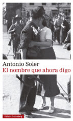 NOMBRE QUE AHORA DIGO, EL, de Antonio Soler | portada del libro