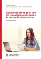 Estudio de casos en el uso de tecnologías aplicadas a la docencia universitaria, de CARMEN SARABIA COBOOSWALDO MORALES TRISTA