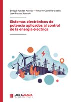 Sistemas electrónicos de potencia aplicados al control de la energía eléctrica, de ENRIQUE ROSALES ASENSIOAntonio Colmenar Sa
