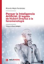 Pensar la Inteligencia Artificial. El legado de Hubert Dreyfus a la fenomenología, de RICARDO MEJIA FERNANDEZ | portada del l