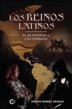 LOS REINOS LATINOS. EL DESPERTAR DE LAS SOMBRAS, de SERGIO DANIEL ARAUJO | portada del libro