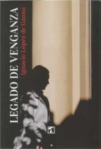 Legado de venganza, de IGNACIO LOPEZ DE GAUNA | portada del libro