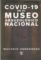 COVID19 EN EL MUSEO ARQUEOLOGICO NACIONAL, de MACARIO HERNANDEZ | portada del libro