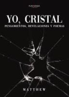 Yo, cristal: Pensamientos, revelaciones y poemas, de MATTHEW | portada del libro