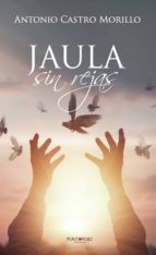 Jaula sin rejas, de ANTONIO CASTRO MORILLO | portada del libro