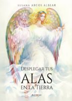 Desplegar tus alas en la tierra, de SUSANA ARCOS ALBEAR | portada del libro