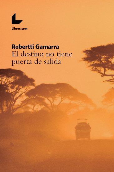 El destino no tiene puerta de salida, de Gamarra Acosta | portada del libro