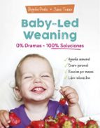 Baby-led weaning: 0% dramas, 100% soluciones, de Begoña Prats | portada del libro