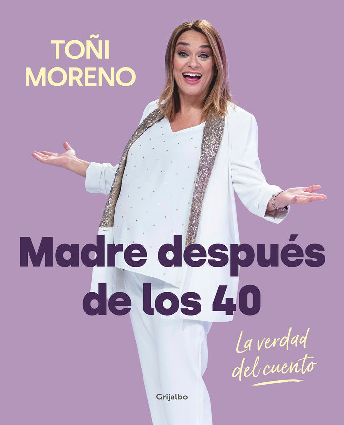 Madre después de los 40. La verdad del cuento, de Moreno, Toñi | portada del libro