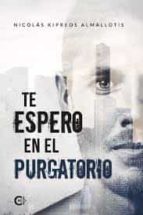 (I.B.D.) TE ESPERO EN EL PURGATORIO, de NICOLAS KIPREOS ALMALLOTIS | portada del libro