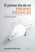 El primer día de mi propio negocio… ¿y ahora qué?, de FERNANDO VICEDO DURA | portada del libro