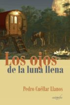 Los ojos de la luna llena, de PEDRO CUELLAR LLANOS | portada del libro