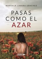 Pasas como el azar, de MANUELA LAVARA SANCHEZ | portada del libro