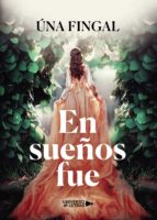 En sueños fue, de UNA FINGAL | portada del libro