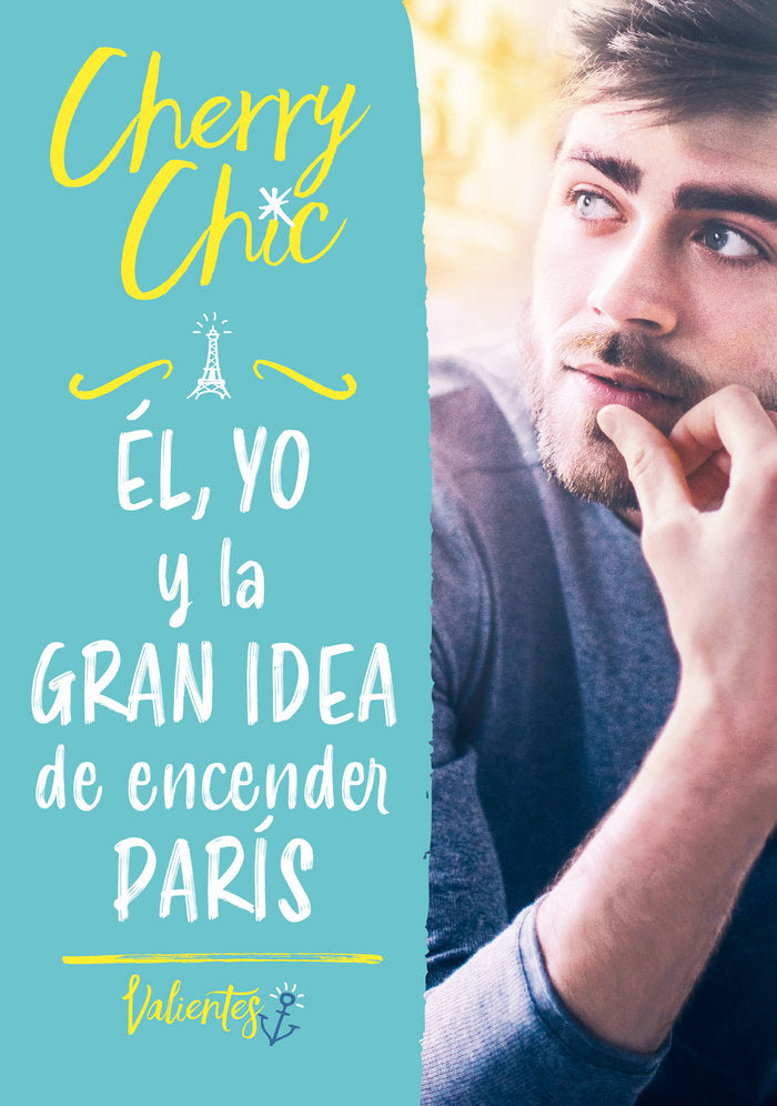 Él, yo y la gran idea de encender París (Valientes), de Cherry Chic, | portada del libro