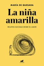 La niña amarilla: El libro de relatos suicidas desde el amor, de María de Quesada | portada del libro
