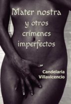 Mater nostra y otros crímenes imperfectos, de CANDELARIA VILLAVICENCIO | portada del libro