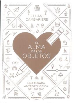 EL ALMA DE LOS OBJETOS: UNA MIRADA ANTROPOLOGICA DEL DISEÑO, de CAMBARIERE | portada del libro