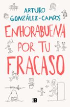 Enhorabuena por tu fracaso, de Arturo González-Campos | portada del libro