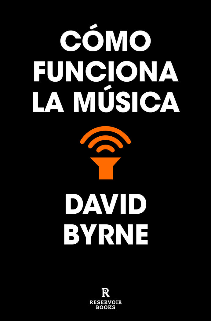 COMO FUNCIONA LA MUSICA, de BYRNE, DAVID | portada del libro