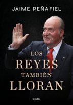 Los reyes también lloran, de Jaime Peñafiel | portada del libro