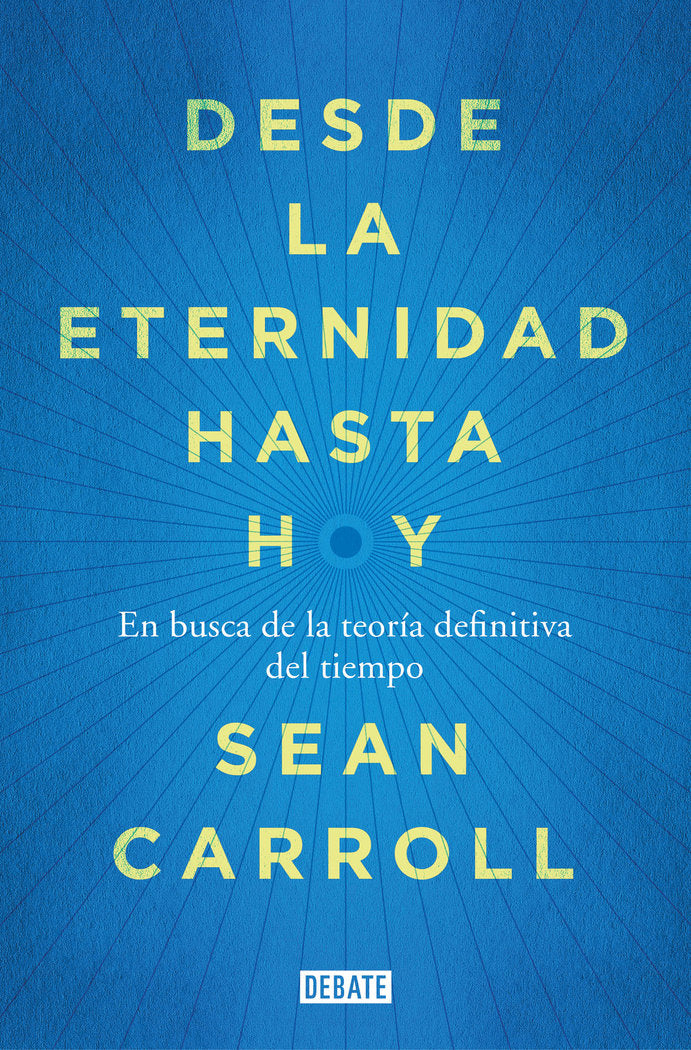 Desde la eternidad hasta hoy, de Carroll, Sean | portada del libro