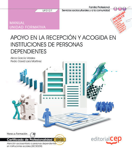 Manual. Apoyo en la recepción y acogida en instituciones de personas dependientes. (UF0127). Certifi, de Varios autores | por