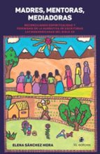 Madres, mentoras, mediadoras, de ELENA SANCHEZ MORA | portada del libro