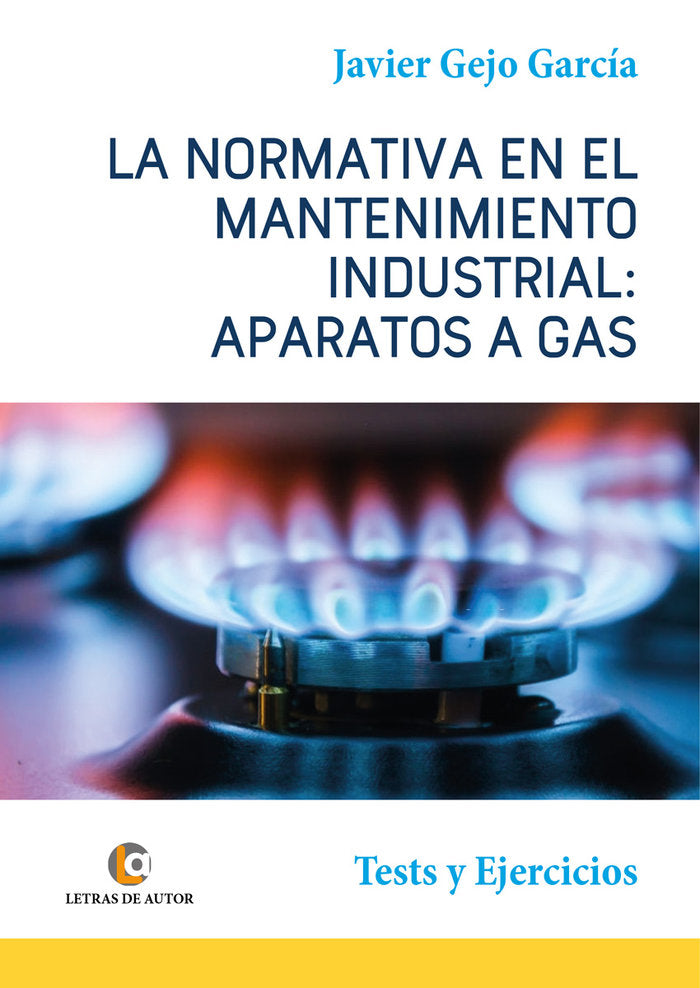 APARATOS A GAS. LA NORMATIVA EN EL MANTENIMIENTO INDUSTRIAL., de Gejo García, Javier | portada del libro