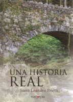 Una historia real, de JUSTO LEANDRO PRIETO | portada del libro