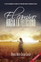 Camino hacia la felicidad. 2ª edición, de BLANCA NELLY GARCIA GARCIA | portada del libro