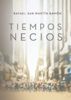 Tiempos Necios, de RAFAEL SAN MARTIN RAMON | portada del libro