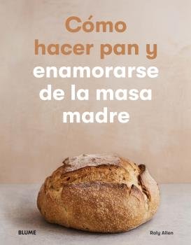 Cómo hacer pan y enamorarse de la masa madre, de Allen, Roly | portada del libro