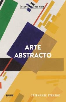 Esenciales arte. Arte abstracto, de Straine, Stepanie | portada del libro