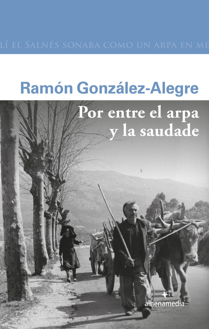 POR ENTRE EL ARPA Y LA SAUDADE, de GONZALEZ ALEGRE,RAMON | portada del libro