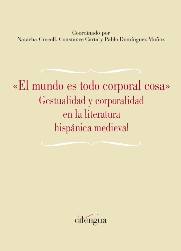 «EL MUNDO ES TODO CORPORAL COSA». GESTUALIDAD Y CORPORALIDAD EN LA LITERATURA HI | portada del libro