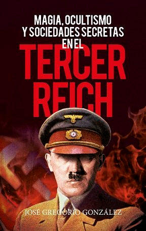 MAGIA, OCULTISMO Y SOCIEDADES SECRETAS EN EL TERCER REICH, de José Gregorio González Gutiérrez | portada del libro