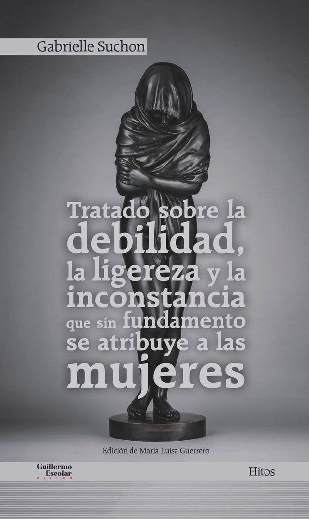 Tratado sobre la debilidad, la ligereza y la inconstancia que sin fundamento se atribuye a las mujer, de Suchon, Gabrielle | 