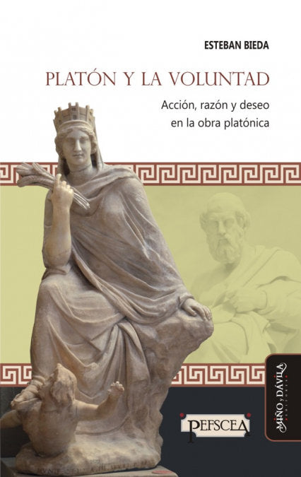 PLATON Y LA VOLUNTAD. ACCION, RAZON Y DESEO EN LA OBRA PLATONICA, de ESTEBAN BIEDA | portada del libro