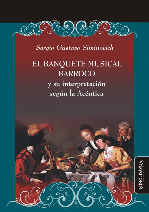EL BANQUETE MUSICAL BARROCO Y SU INTERPRETACION SEGUN LA ACE, de SIMINOVICH, SERGIO GUSTAVO | portada del libro