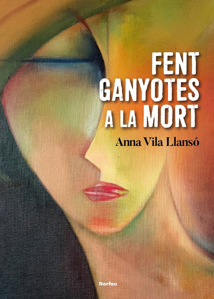 Fent ganyotes a la mort, de VILA LLANSO, ANNA | portada del libro