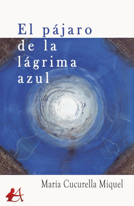 EL PAJARO DE LA LAGRIMA AZUL, de CUCURELLA MIQUEL, MARIA | portada del libro