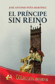 El príncipe sin reino, de Peña Martínez, José Antonio | portada del libro