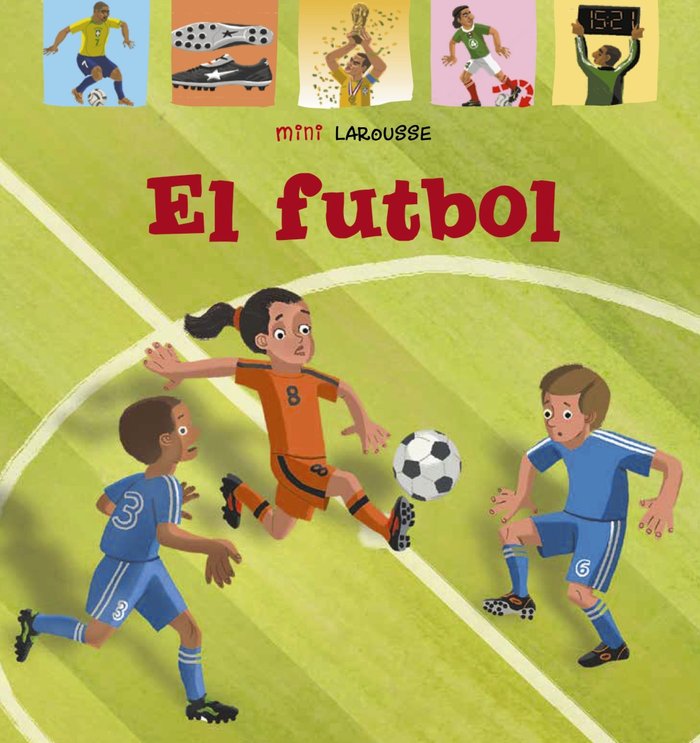 El Futbol, de Larousse Editorial | portada del libro