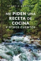 (I.B.D.) ME PIDEN UNA RECETA DE COCINA Y OTROS CUENTOS, de CLAUDIO MONTORO | portada del libro