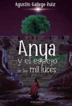 ANYA Y EL ESPEJO DE LAS MIL LUCES. INMERSA EN UN MUNDO DE FANTASÍ A, de AGUSTIN GALLEGO RUIZ | portada del libro
