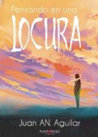 Pensando en una locura, de JUAN AN. AGUILAR | portada del libro