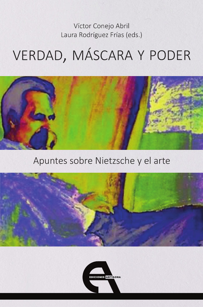 VERDAD, MASCARA Y PODER. APUNTES SOBRE NIETZSCHE Y EL ARTE, de CONEJO ABRIL, VICTOR | portada del libro