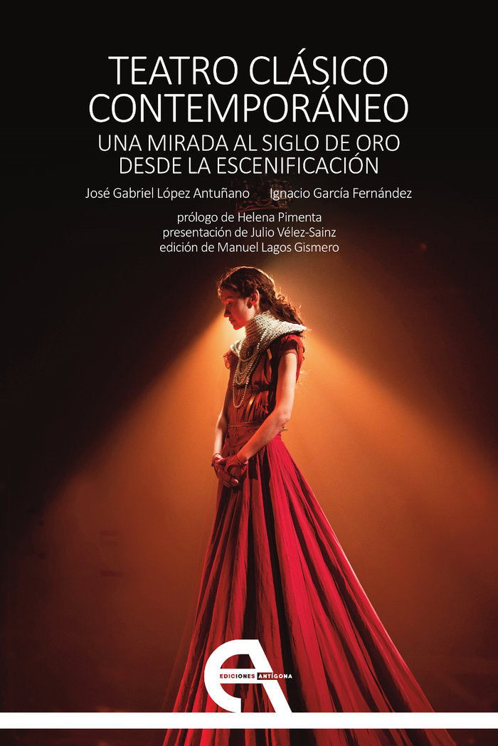 TEATRO CLASICO CONTEMPORANEO. UNA MIRADA AL SIGLO DE ORO DES, de LOPEZ ANTUÑANO, JOSE GABRIEL | portada del libro